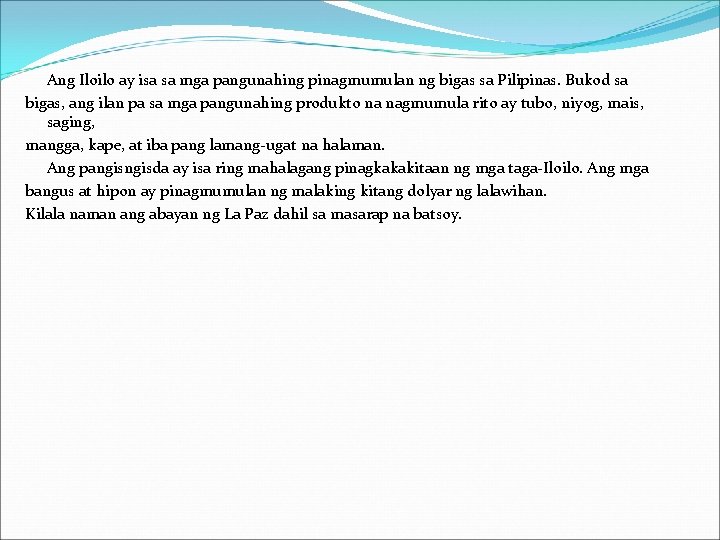 Ang Iloilo ay isa sa mga pangunahing pinagmumulan ng bigas sa Pilipinas. Bukod sa