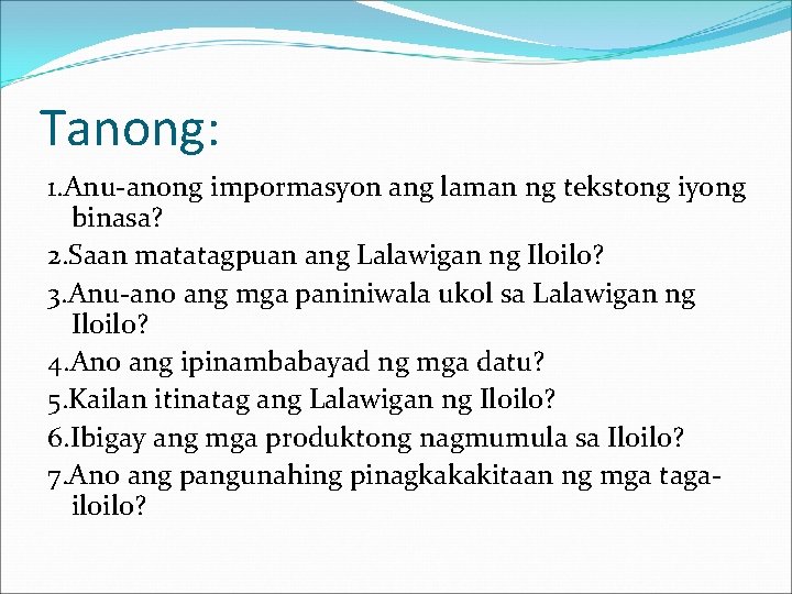 Tanong: 1. Anu-anong impormasyon ang laman ng tekstong iyong binasa? 2. Saan matatagpuan ang