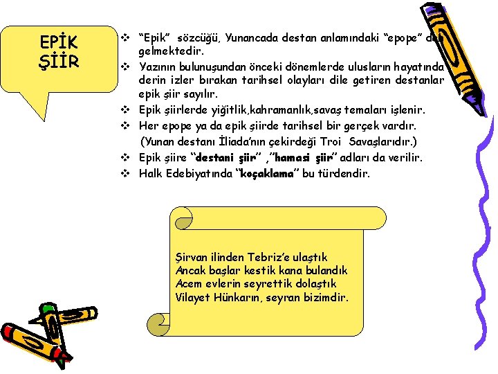 EPİK ŞİİR v “Epik” sözcüğü, Yunancada destan anlamındaki “epope” den gelmektedir. v Yazının bulunuşundan