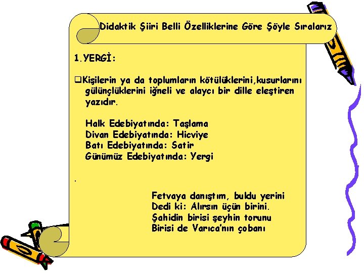 Didaktik Şiiri Belli Özelliklerine Göre Şöyle Sıralarız 1. YERGİ: q. Kişilerin ya da toplumların