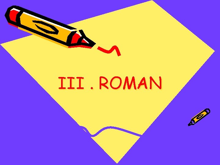 III. ROMAN 