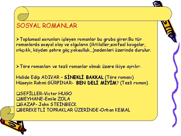 SOSYAL ROMANLAR ØToplumsal sorunları işleyen romanlar bu gruba girer. Bu tür romanlarda sosyal olay