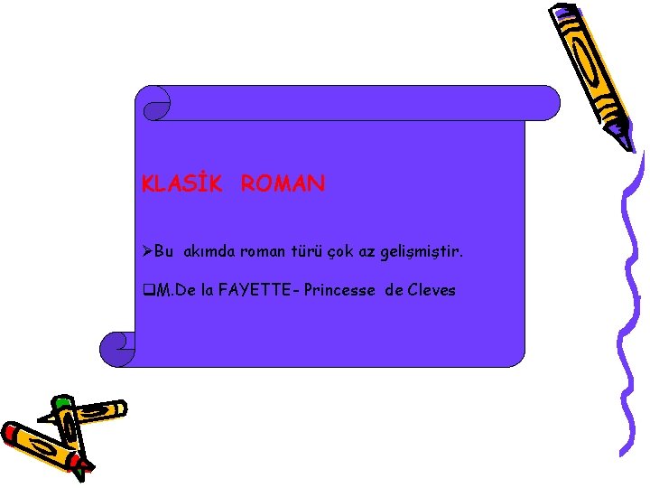 KLASİK ROMAN ØBu akımda roman türü çok az gelişmiştir. q. M. De la FAYETTE-