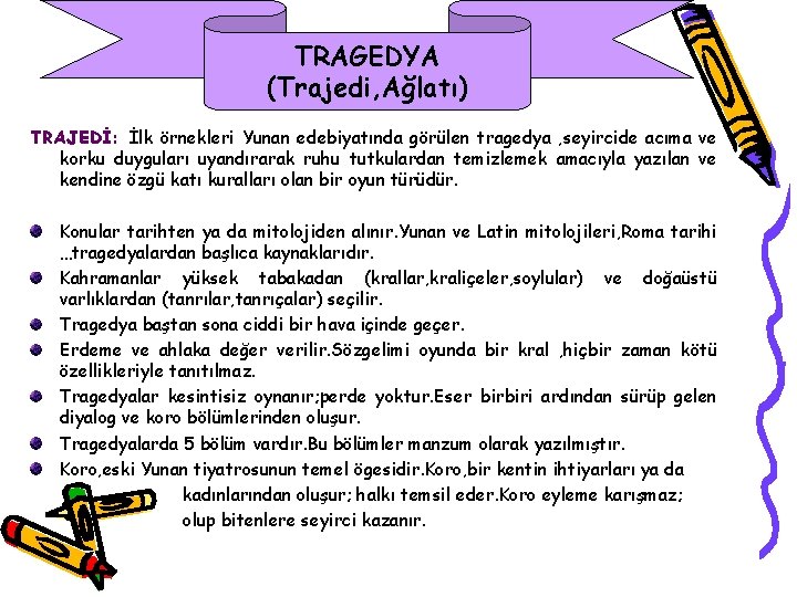 TRAGEDYA (Trajedi, Ağlatı) TRAJEDİ: İlk örnekleri Yunan edebiyatında görülen tragedya , seyircide acıma ve