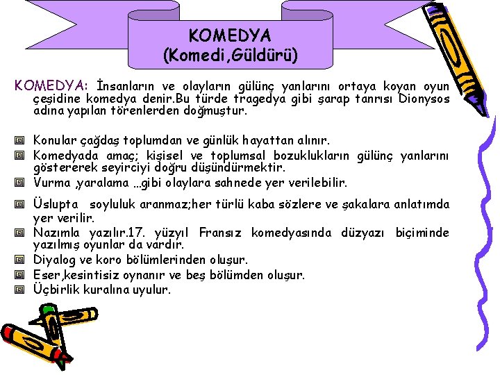KOMEDYA (Komedi, Güldürü) KOMEDYA: İnsanların ve olayların gülünç yanlarını ortaya koyan oyun çeşidine komedya