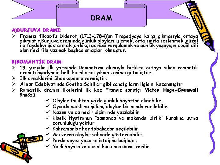 DRAM A)BURJUVA DRAMI: Ø Fransız filozofu Diderot (1713 -1784)’un Tragedyaya karşı çıkmasıyla ortaya çıkmıştır.