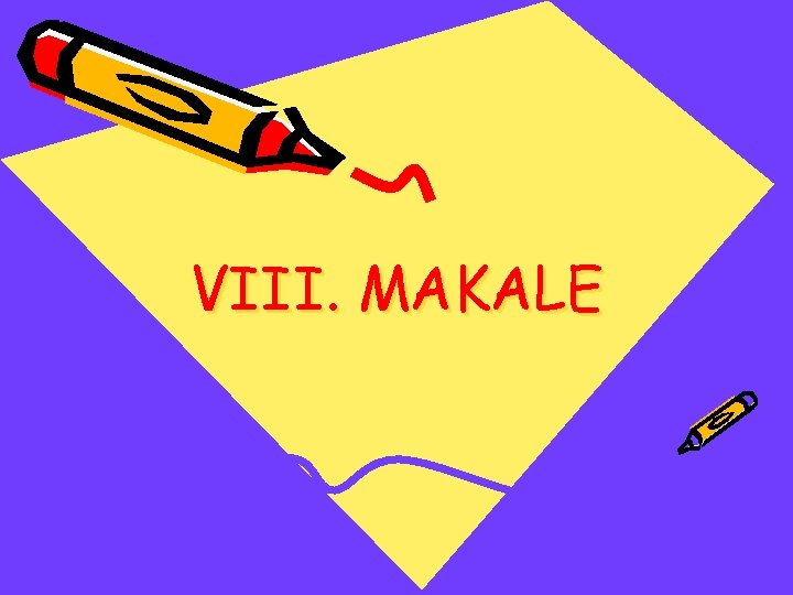 VIII. MAKALE 