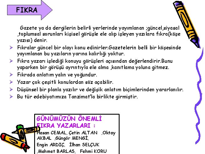 FIKRA Ø Ø Ø Gazete ya da dergilerin belirli yerlerinde yayımlanan ; güncel, siyasal