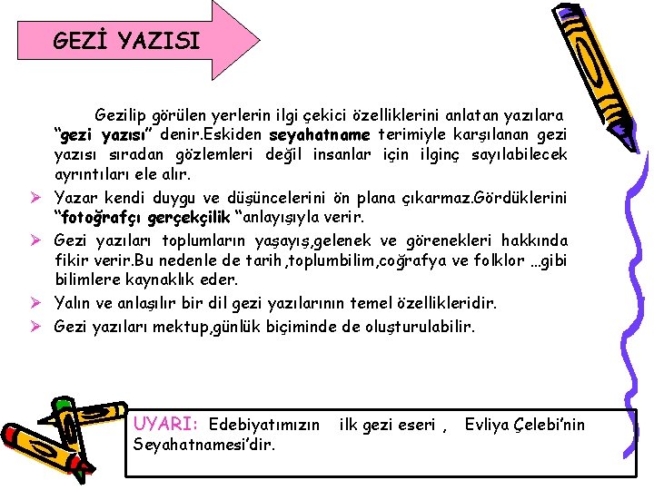 GEZİ YAZISI Ø Ø Gezilip görülen yerlerin ilgi çekici özelliklerini anlatan yazılara “gezi yazısı”