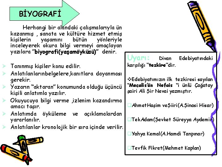 BİYOGRAFİ Herhangi bir alandaki çalışmalarıyla ün kazanmış , sanata ve kültüre hizmet etmiş kişilerin