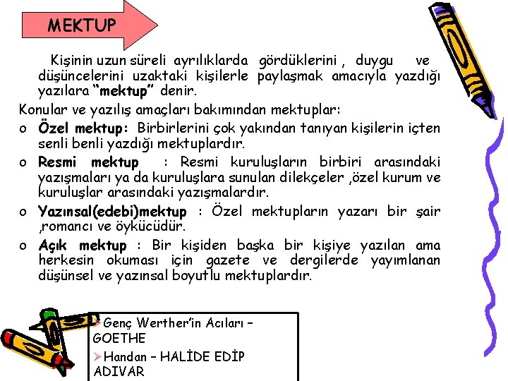 MEKTUP Kişinin uzun süreli ayrılıklarda gördüklerini , duygu ve düşüncelerini uzaktaki kişilerle paylaşmak amacıyla