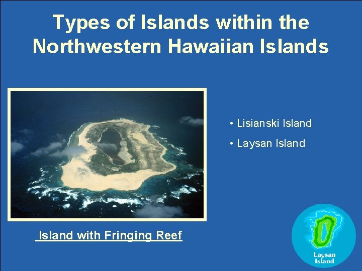 Types of Islands within the Northwestern Hawaiian Islands • Lisianski Island • Laysan Island