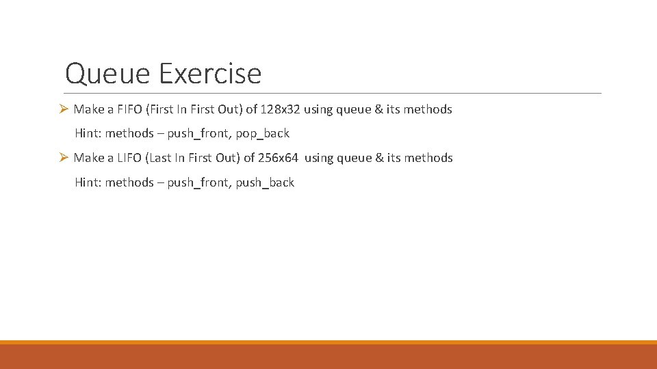 Queue Exercise Ø Make a FIFO (First In First Out) of 128 x 32