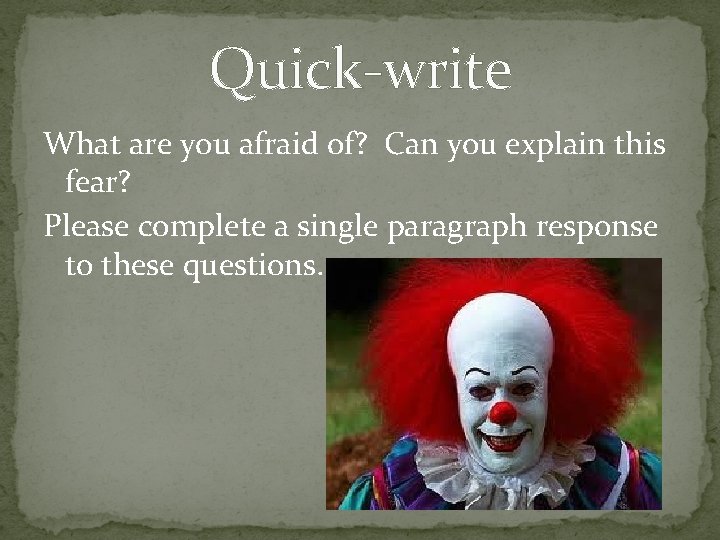 Quick-write What are you afraid of? Can you explain this fear? Please complete a