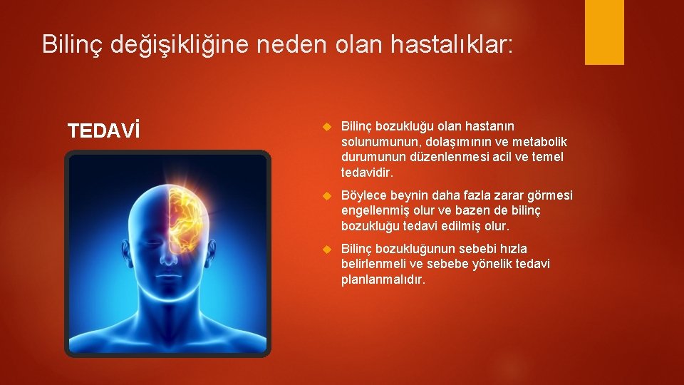 Bilinç değişikliğine neden olan hastalıklar: TEDAVİ Bilinç bozukluğu olan hastanın solunumunun, dolaşımının ve metabolik