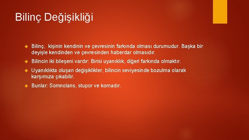 Bilinç Değişikliği Bilinç, kişinin kendinin ve çevresinin farkında olması durumudur. Başka bir deyişle kendinden