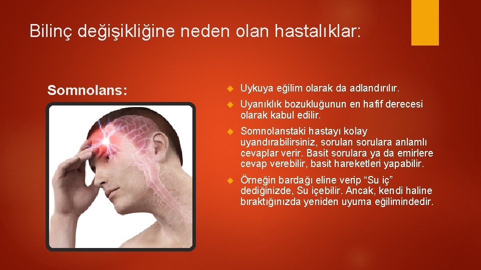 Bilinç değişikliğine neden olan hastalıklar: Somnolans: Uykuya eğilim olarak da adlandırılır. Uyanıklık bozukluğunun en