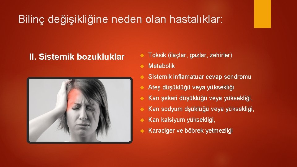 Bilinç değişikliğine neden olan hastalıklar: II. Sistemik bozukluklar Toksik (ilaçlar, gazlar, zehirler) Metabolik Sistemik