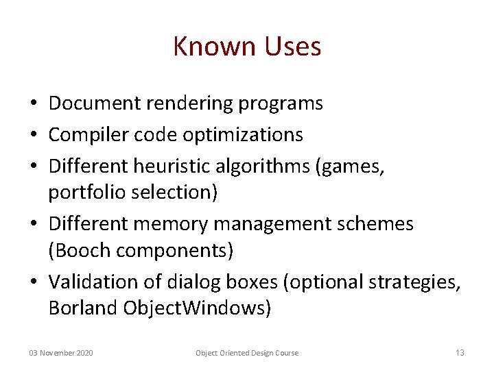 Known Uses • Document rendering programs • Compiler code optimizations • Different heuristic algorithms