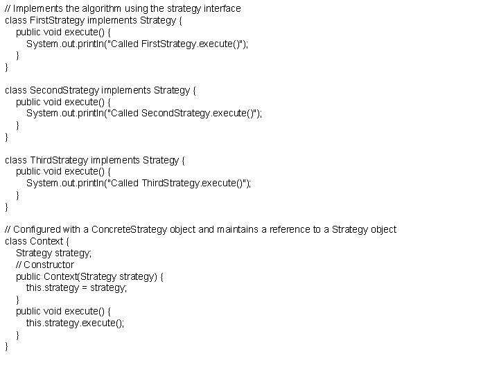 // Implements the algorithm using the strategy interface class First. Strategy implements Strategy { // Implements the algorithm using the strategy interface class First. Strategy implements Strategy {