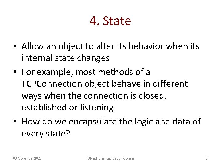 4. State • Allow an object to alter its behavior when its internal state 4. State • Allow an object to alter its behavior when its internal state