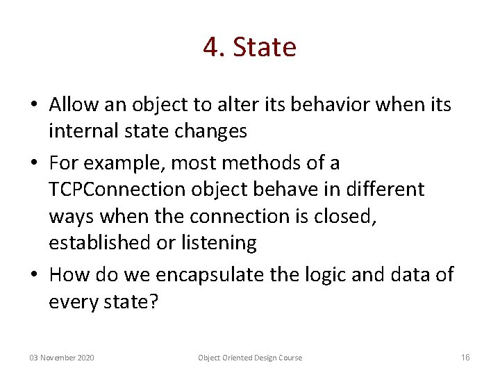 4. State • Allow an object to alter its behavior when its internal state