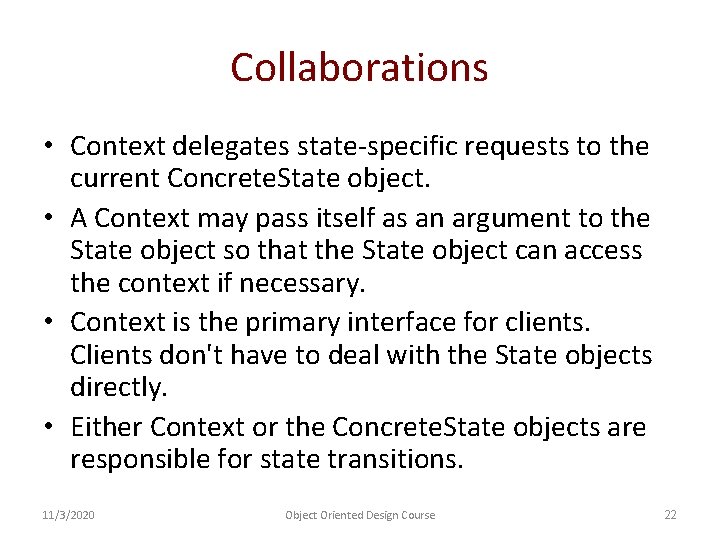 Collaborations • Context delegates state-specific requests to the current Concrete. State object. • A