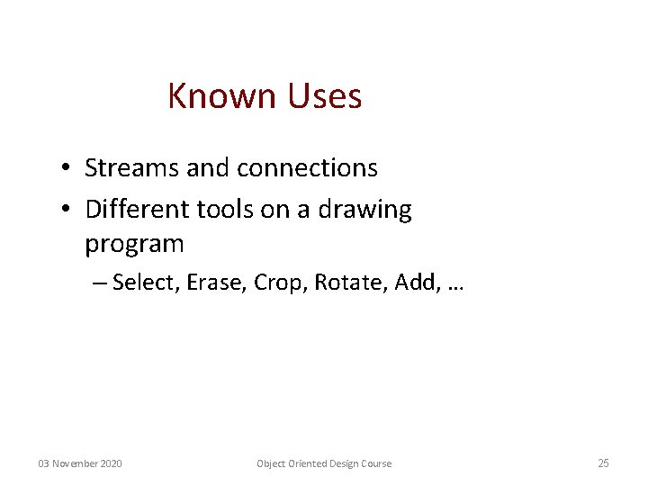 Known Uses • Streams and connections • Different tools on a drawing program –