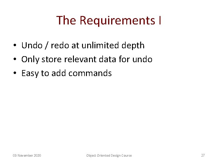 The Requirements I • Undo / redo at unlimited depth • Only store relevant