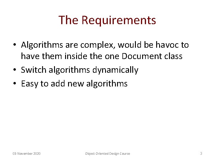 The Requirements • Algorithms are complex, would be havoc to have them inside the