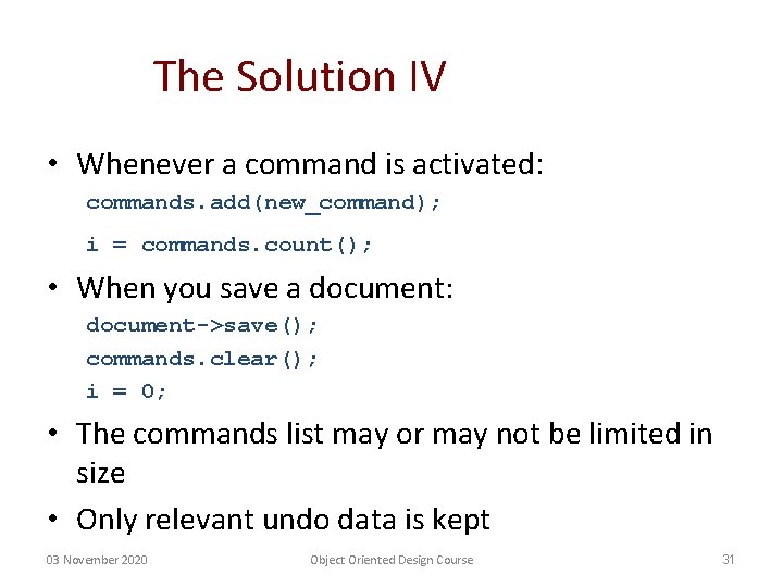 The Solution IV • Whenever a command is activated: commands. add(new_command); i = commands.