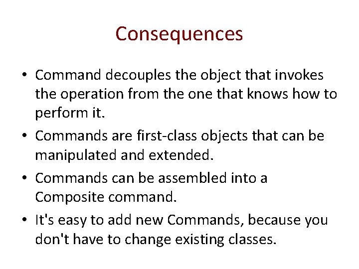Consequences • Command decouples the object that invokes the operation from the one that Consequences • Command decouples the object that invokes the operation from the one that