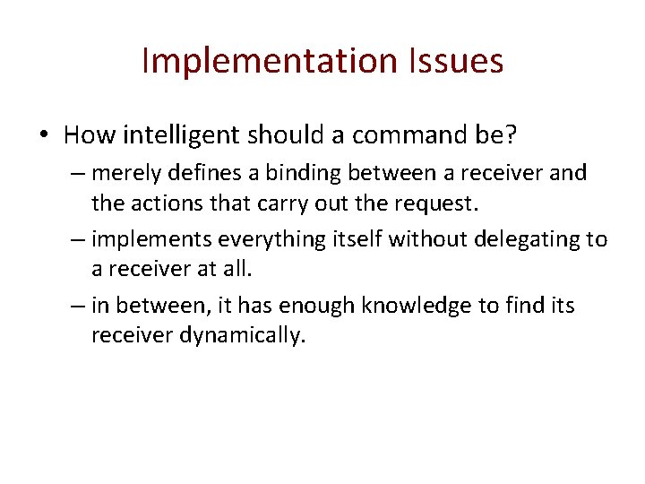 Implementation Issues • How intelligent should a command be? – merely defines a binding