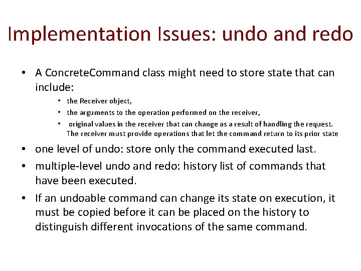 Implementation Issues: undo and redo • A Concrete. Command class might need to store