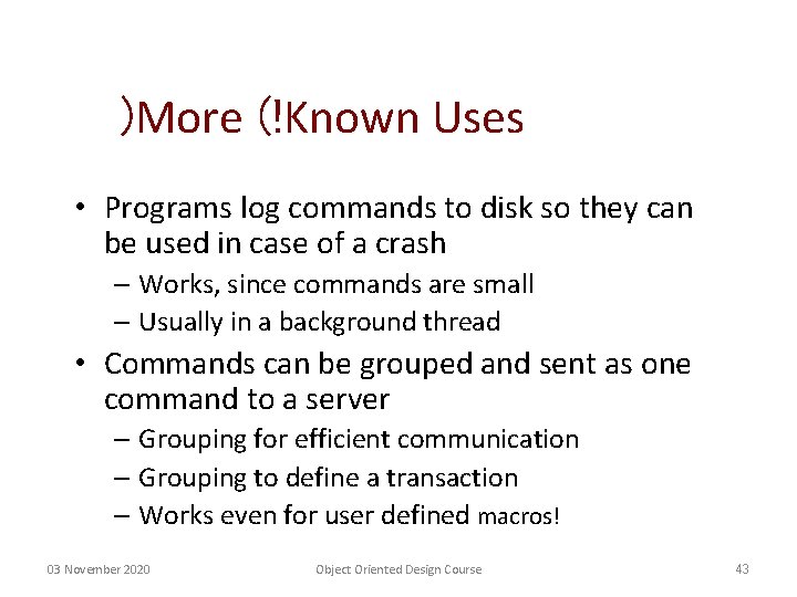 )More (!Known Uses • Programs log commands to disk so they can be used