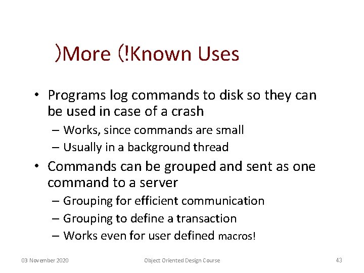 )More (!Known Uses • Programs log commands to disk so they can be used )More (!Known Uses • Programs log commands to disk so they can be used