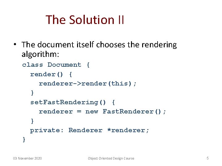 The Solution II • The document itself chooses the rendering algorithm: class Document {