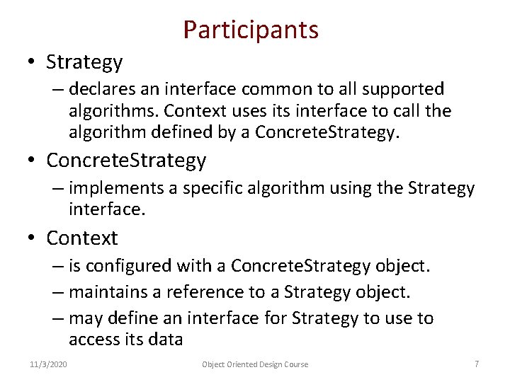 Participants • Strategy – declares an interface common to all supported algorithms. Context uses