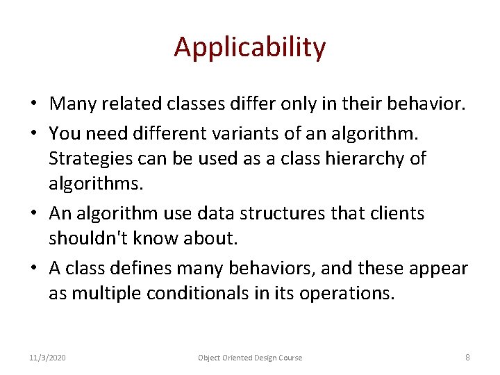 Applicability • Many related classes differ only in their behavior. • You need different Applicability • Many related classes differ only in their behavior. • You need different