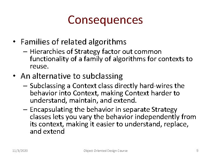 Consequences • Families of related algorithms – Hierarchies of Strategy factor out common functionality