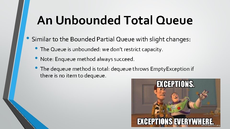 An Unbounded Total Queue • Similar to the Bounded Partial Queue with slight changes:
