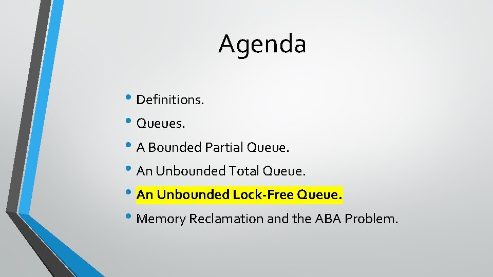 Agenda • Definitions. • Queues. • A Bounded Partial Queue. • An Unbounded Total