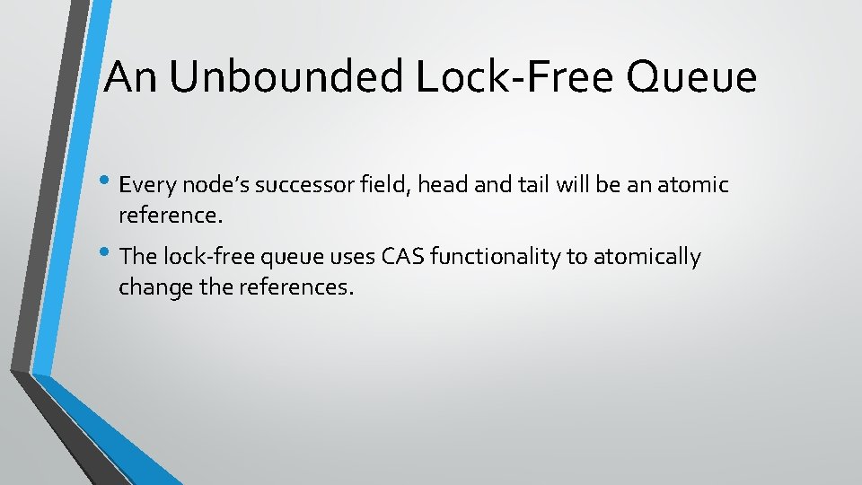 An Unbounded Lock-Free Queue • Every node’s successor field, head and tail will be