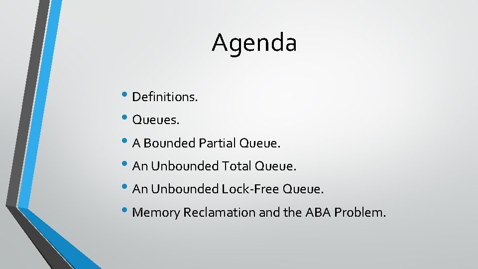 Agenda • Definitions. • Queues. • A Bounded Partial Queue. • An Unbounded Total