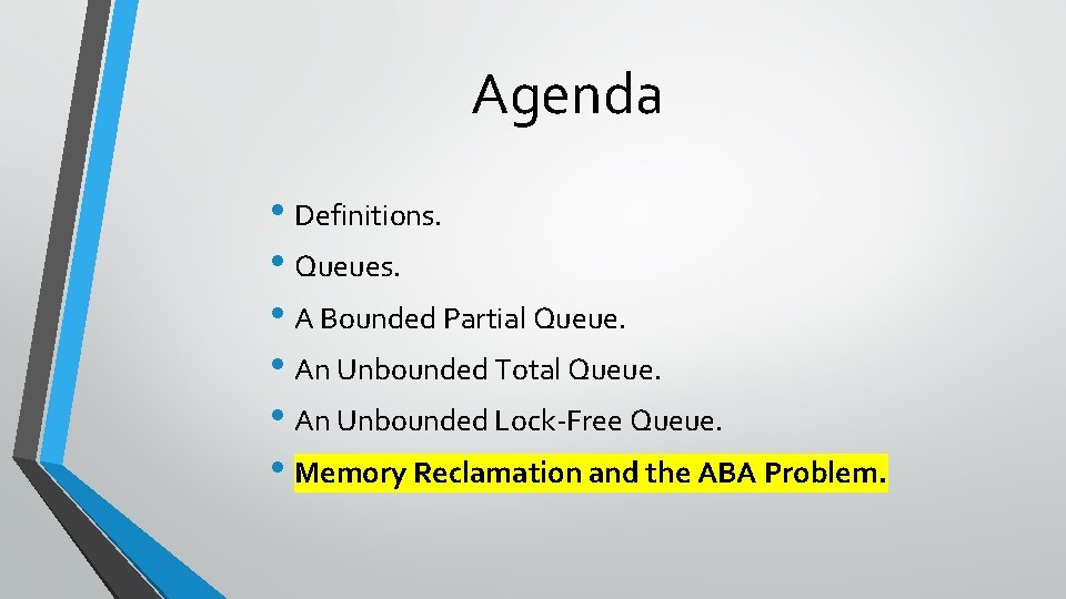 Agenda • Definitions. • Queues. • A Bounded Partial Queue. • An Unbounded Total