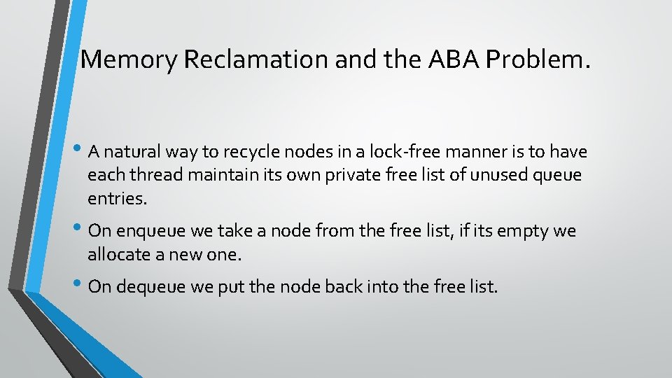 Memory Reclamation and the ABA Problem. • A natural way to recycle nodes in