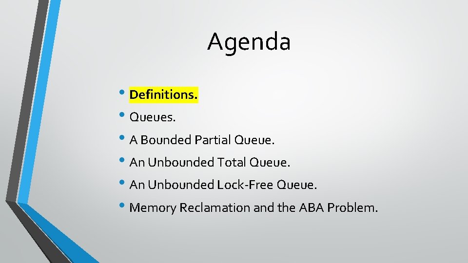 Agenda • Definitions. • Queues. • A Bounded Partial Queue. • An Unbounded Total