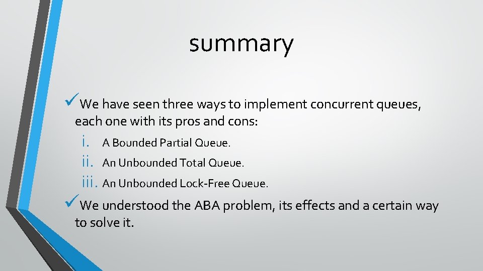 summary üWe have seen three ways to implement concurrent queues, each one with its