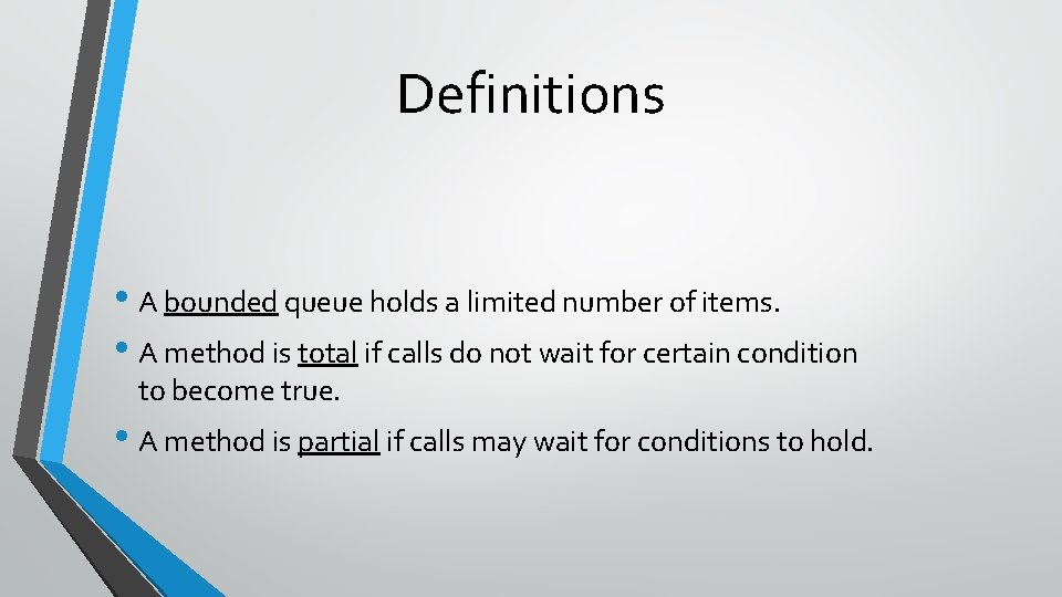 Definitions • A bounded queue holds a limited number of items. • A method