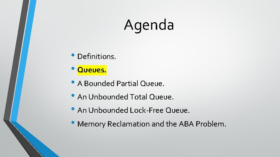 Agenda • Definitions. • Queues. • A Bounded Partial Queue. • An Unbounded Total